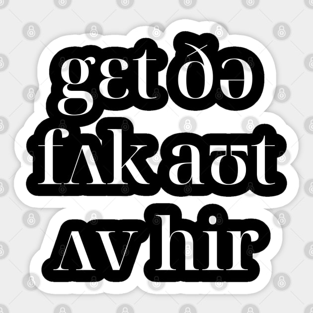 Get The F*ck Out Of Here in IPA Sticker by Kupla Designs